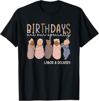 Labor and Delivery Birthdays Are Our Specialty L & D Nurse T-Shirt