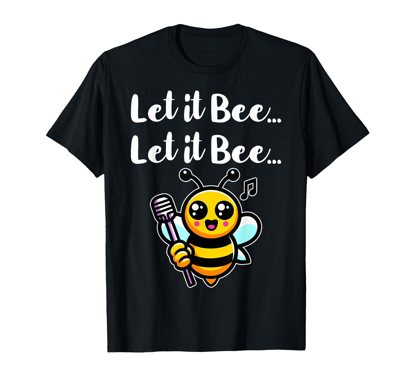 Let it Bee Funny Bee Singing Beekeeper Insect Lover Bee Pun T-Shirt