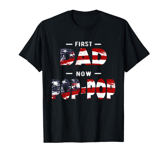 Father Gift - First Dad Now Pop-pop Patriotic T-Shirt for Men