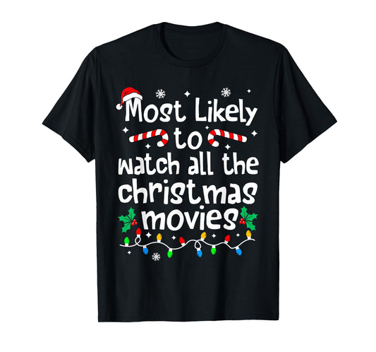 Most Likely Watch All The Christmas Movies Family Matching T-Shirt