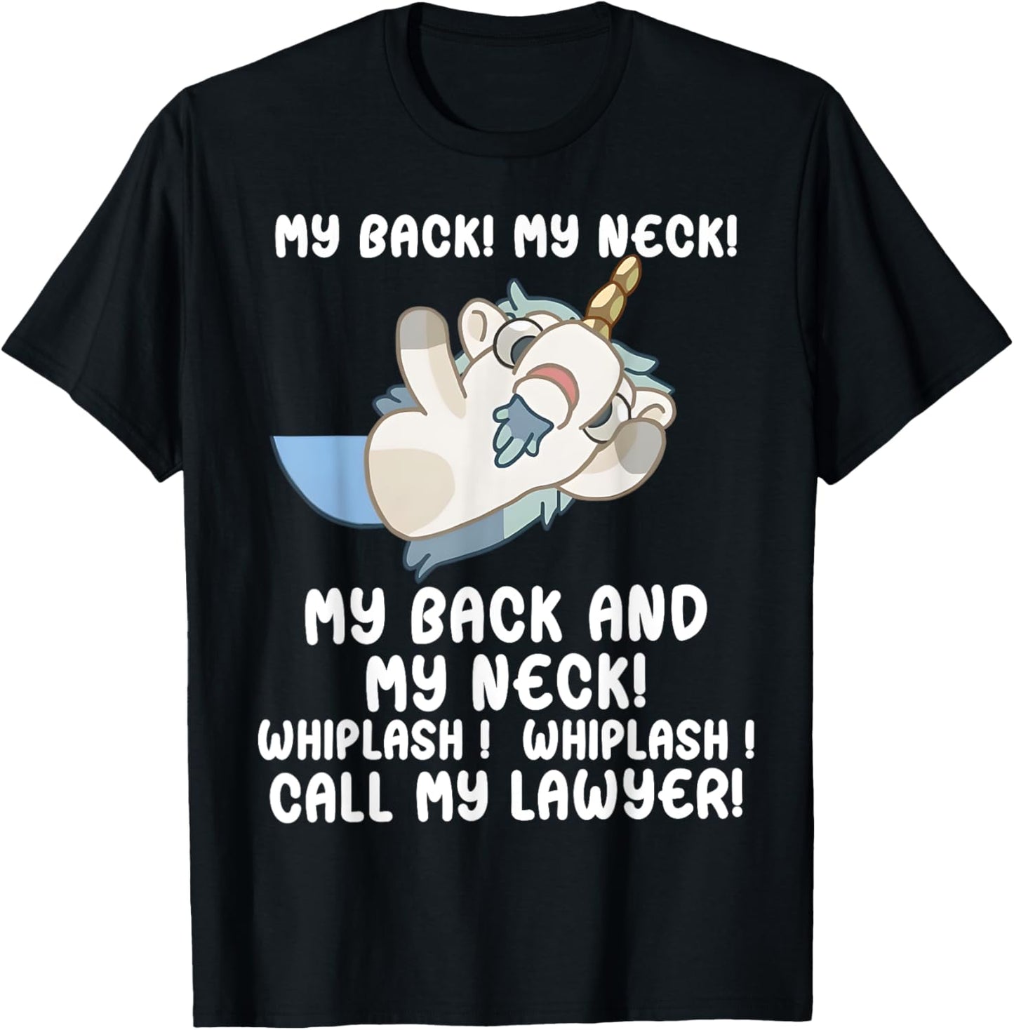 My Back My Neck Whiplash Call My Lawyer - Funny Unicorn T-Shirt