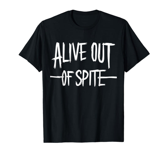 Alive Out Of Spite T-Shirt