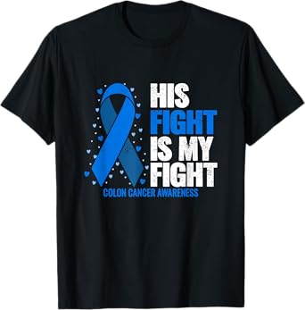 Colon Cancer His Fight is my Fight Colon Cancer Awareness T-Shirt