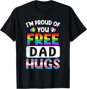 I'm Proud Of You Free Dad Hugs Lgbt Lgbtq Gay Pride T-Shirt