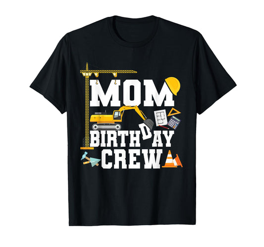 Mom Birthday Crew Shirt Mother Construction Birthday Party T-Shirt
