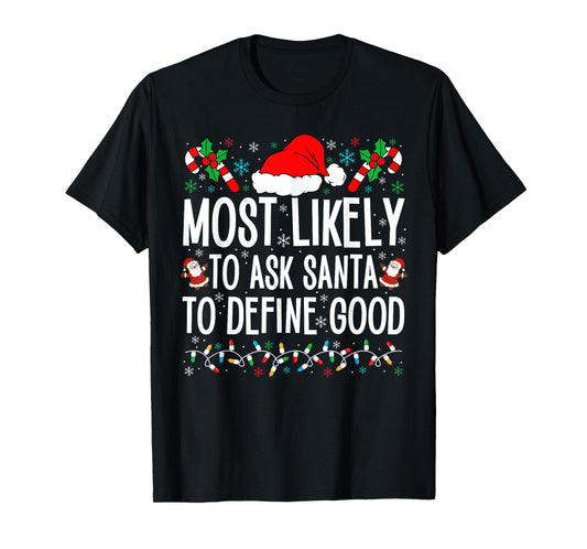 Most Likely To Ask Santa To Define Good Funny Christmas T-Shirt