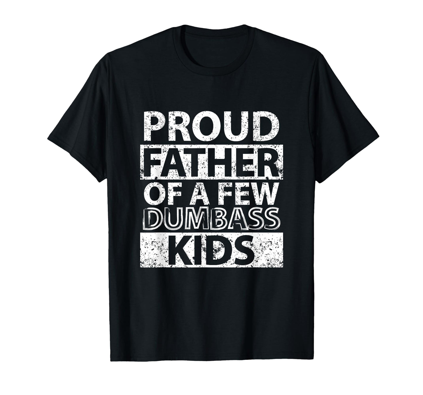 Proud Father Of A Few Dumb-ass Kids Dad Father's Day Stepdad T-Shirt