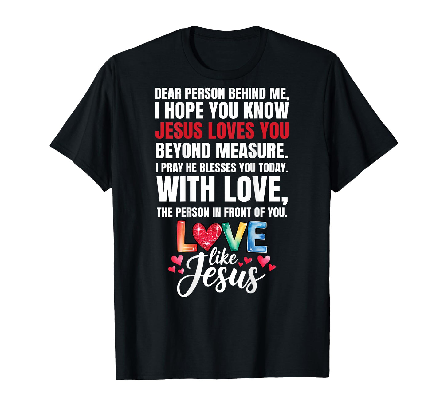 Dear Person Behind me I Hope You Know Jesus Loves (Back) T-Shirt