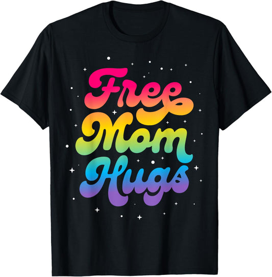 LGBTQ Free Mom Hugs Gay Pride LGBT Ally Rainbow Mother's Day T-Shirt