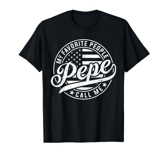 My Favorite People Call Me Pepe Funny Father's Day T-Shirt
