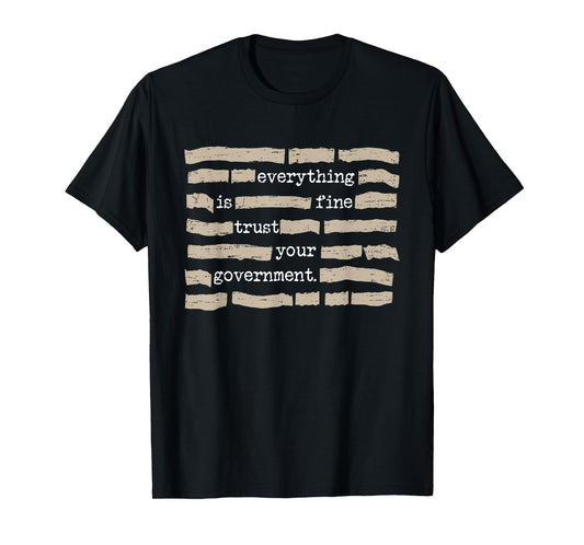 Retro Everything is Fine Trust Your Government Funny Saying T-Shirt