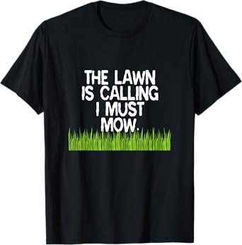 The Lawn Is Calling I Must Mow Funny Yard Work Dad Joke T-Shirt