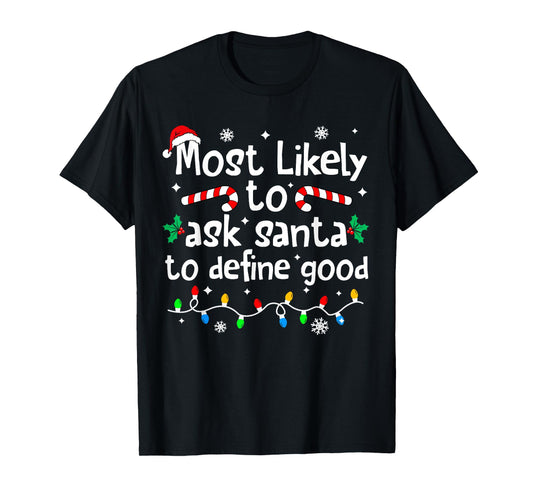 Most Likely to Ask Santa to Define Good Christmas Matching T-Shirt