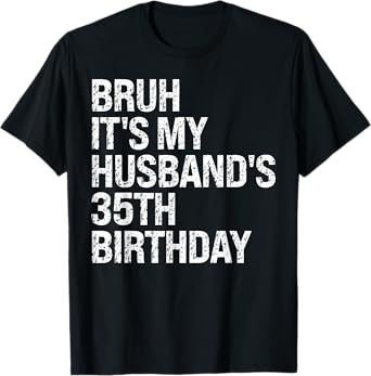 Bruh It's My Husband's 35th Birthday King Couple Happy Funny T-Shirt