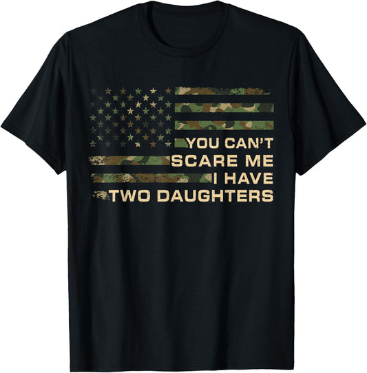 You Can’t Scare Me I Have Two Daughters Fathers Day Dad T-Shirt