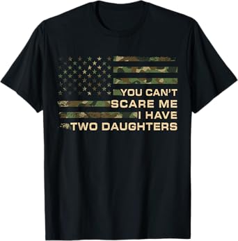 You Can’t Scare Me I Have Two Daughters Fathers Day Dad T-Shirt