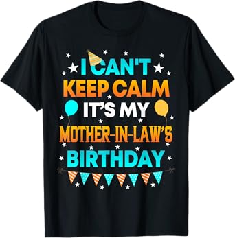 I Can't Keep Calm It's My Mother in Law Birthday Gift Party T-Shirt