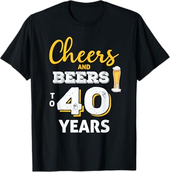 Cheers And Beers To 40 Years 40th Birthday Funny Gift T-Shirt
