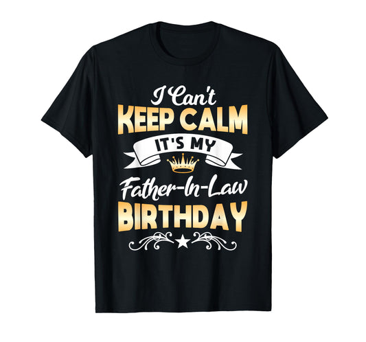 It's My Father-in-Law Birthday Shirt I Can't Keep Calm Party T-Shirt