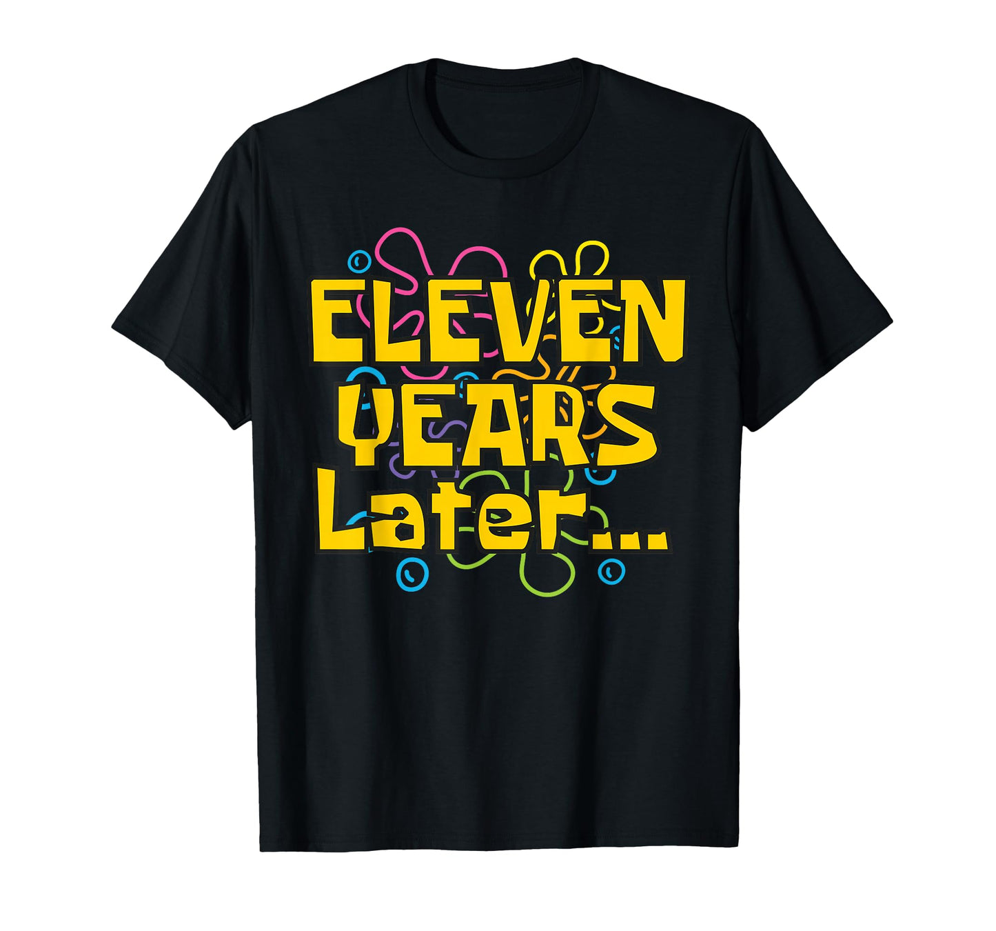 Eleven Years Later 11 Years 11th Birthday Party Funny Meme T-Shirt