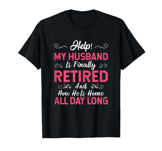 Funny My Husband Is Finally Retired Retirement Tee For Wife T-Shirt