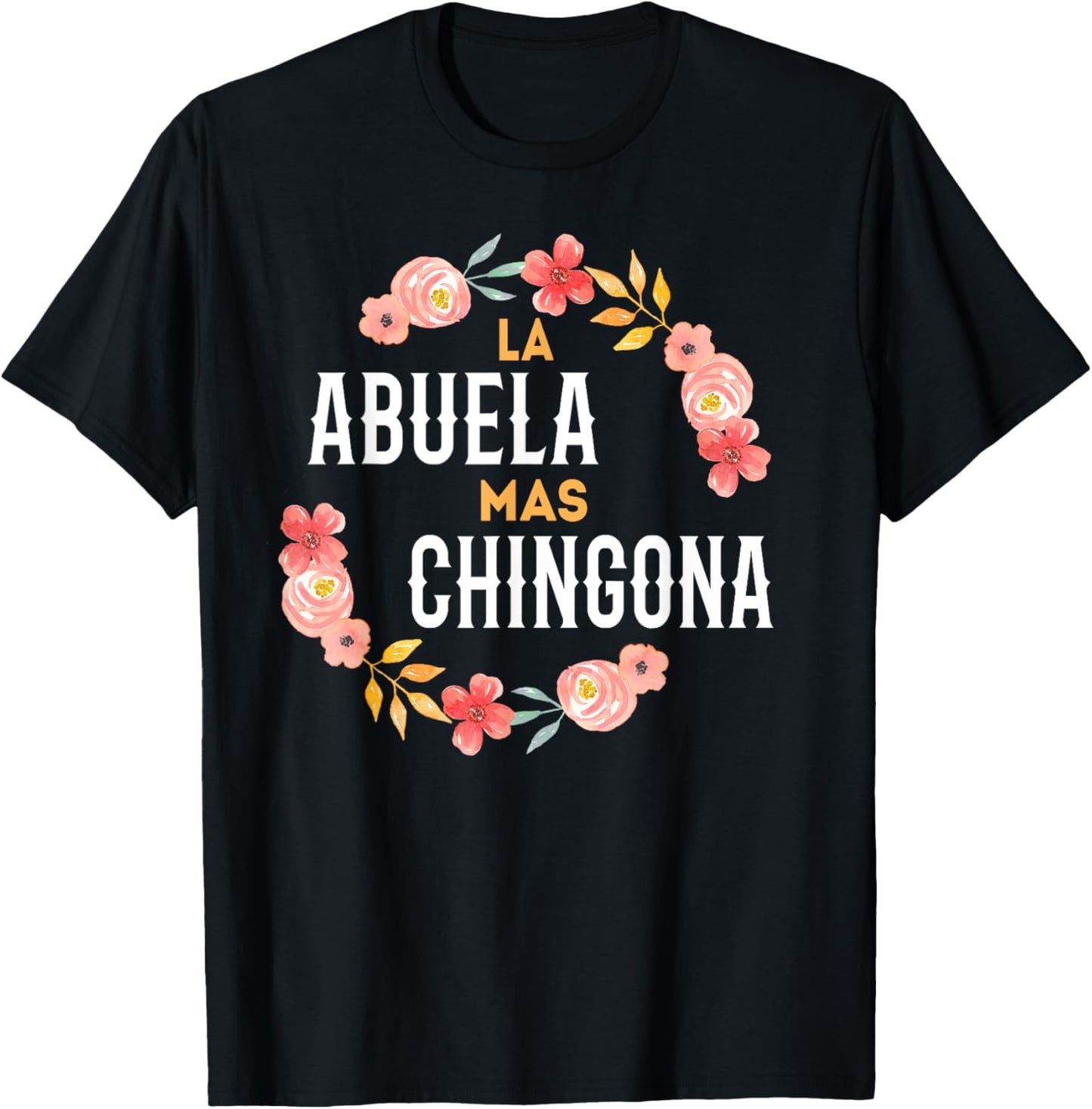 La Abuela Mas Chingona Spanish Grandma Floral Arch T-Shirt