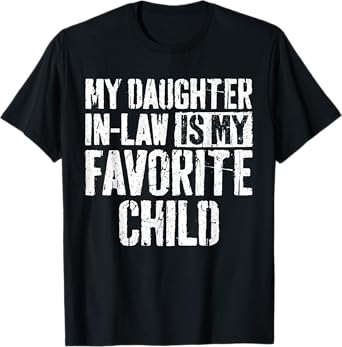 My Daughter In Law Is My Favorite Child Shirt Fathers Day T-Shirt