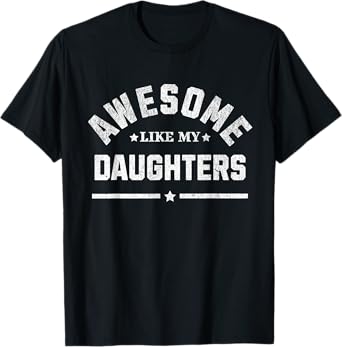 Funny Awesome Like My Daughters T-Shirt