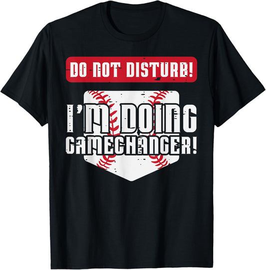 Baseball Do Not Disturb Doing Gamechanger Men Women Boy Kids T-Shirt