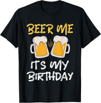 Beer Me It's My Birthday B-day Beer Lover Party T-Shirt