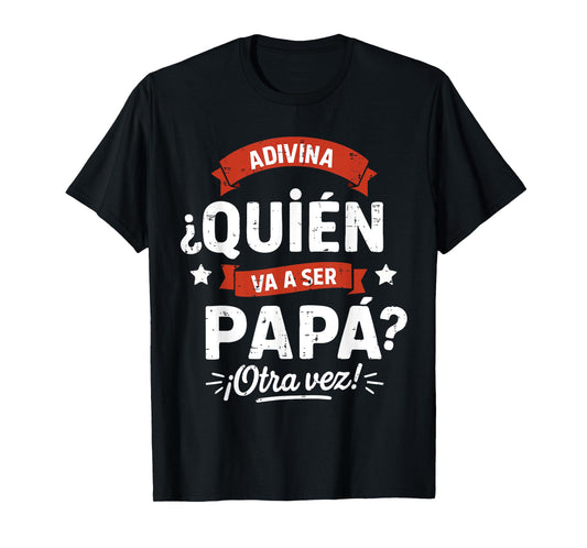 Voy Vas a Ser Futuro Papa de Nuevo Otra Vez Sorpresa T-Shirt