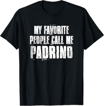 My Favorite People Call Me Padrino Funny Family Saying T-Shirt