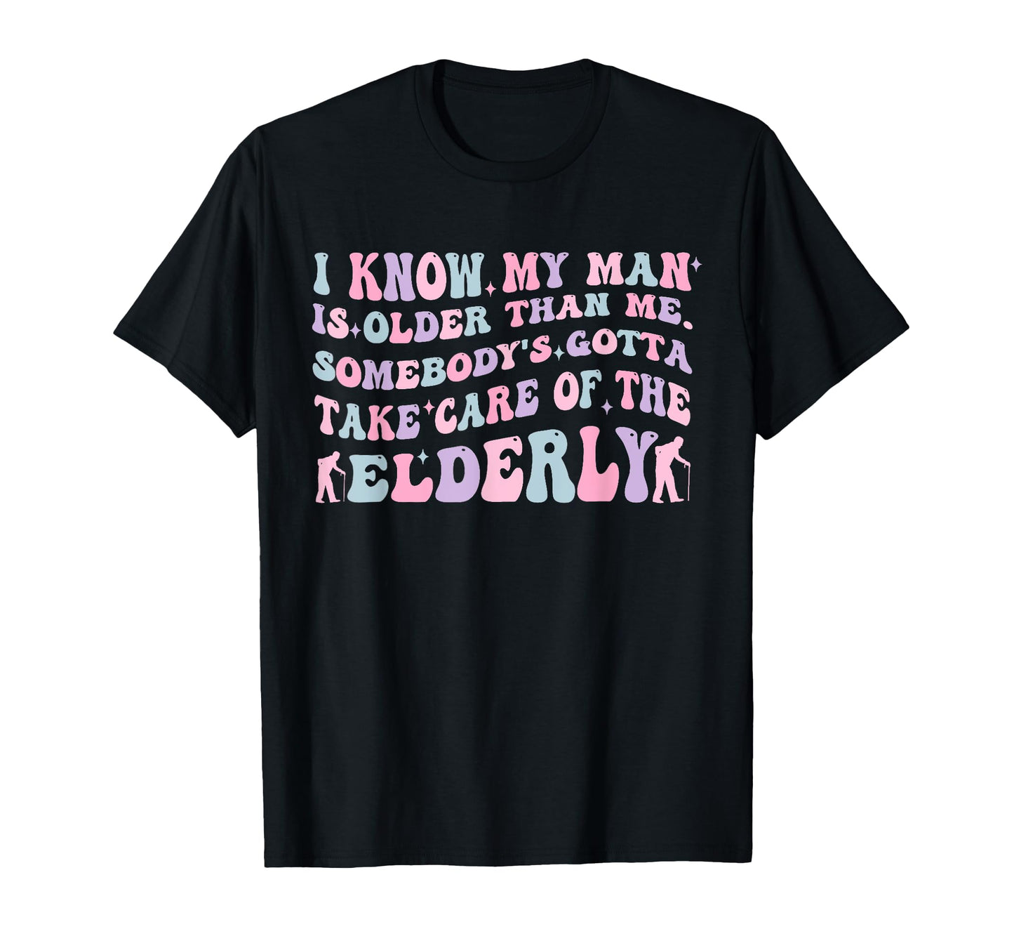 Funny Take Care of The Elderly Older Man Humor Quote T-Shirt