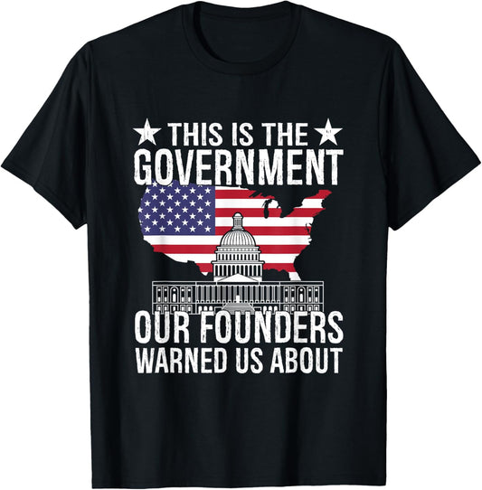 This Is The Government Our Founders Warned Us About T-Shirt