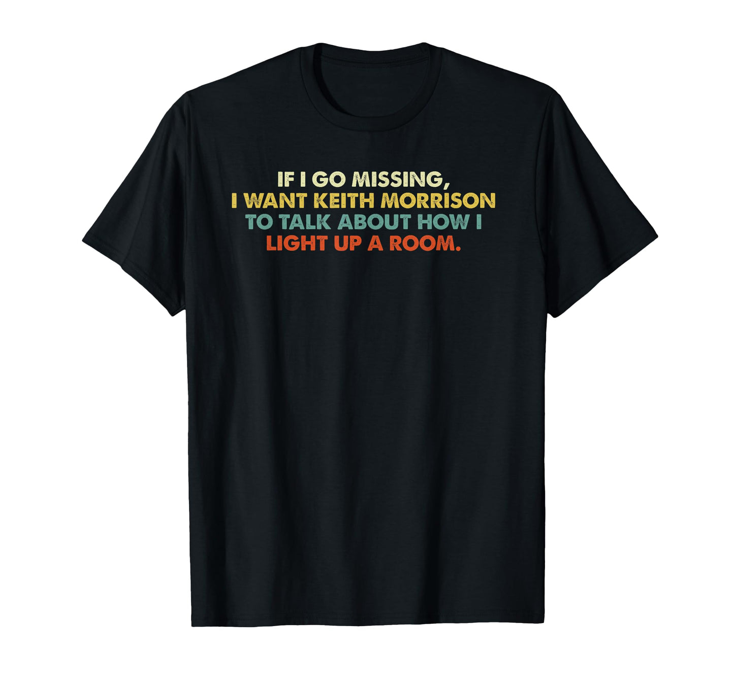 If I Go Missing, I Want Keith Morrison Apparel T-Shirt