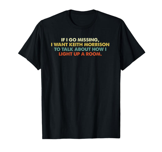 If I Go Missing, I Want Keith Morrison Apparel T-Shirt
