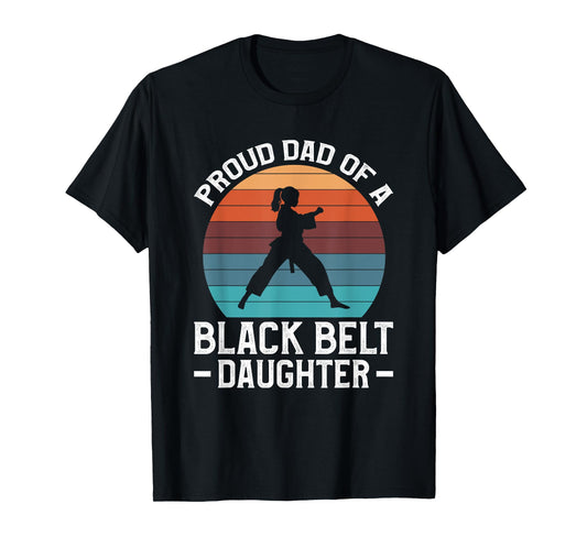 Proud Dad Of A Black Belt Daughter T-Shirt