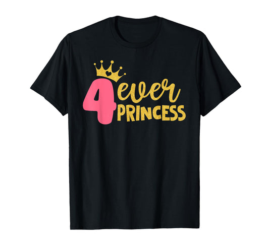 4 Ever Princess 4th Birthday Decorations Four Year Old Girl T-Shirt