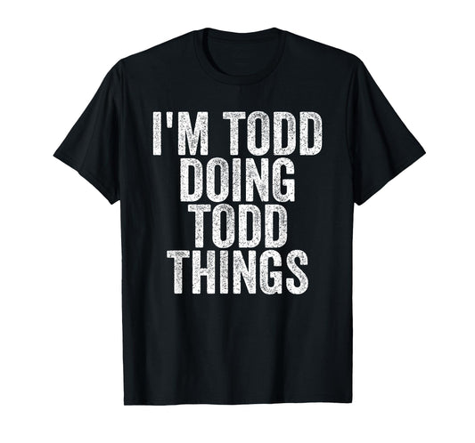 I'm Todd Doing Todd Things Funny Saying Christmas Gifts Idea T-Shirt