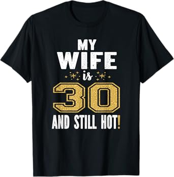 My Wife Is 30 And Still Hot 30th Birthday Gift For Her T-Shirt