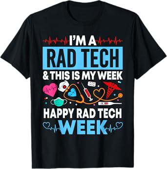 I'm A Rad Tech This Is My Week Happy Rad Tech Week Women Men T-Shirt