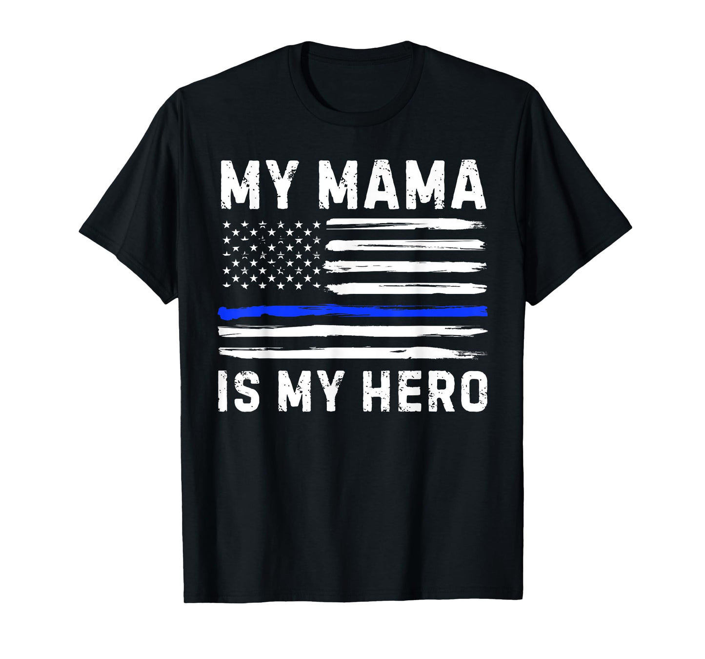 My Mama Is My Hero Police Officer Blue Line American Flag T-Shirt
