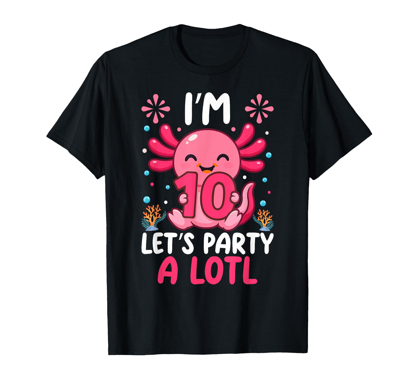 Axolotl 10th Birthday Boys Girls Kid Im 10 Party A Lotl T-Shirt