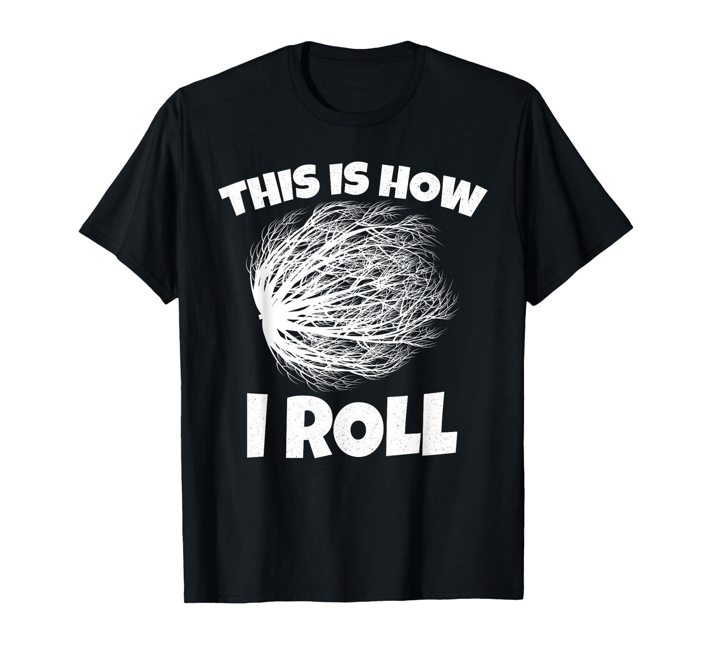 Tumbleweed Shirt This is How i Roll T-Shirt