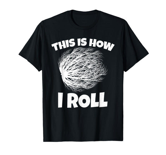 Tumbleweed Shirt This is How i Roll T-Shirt