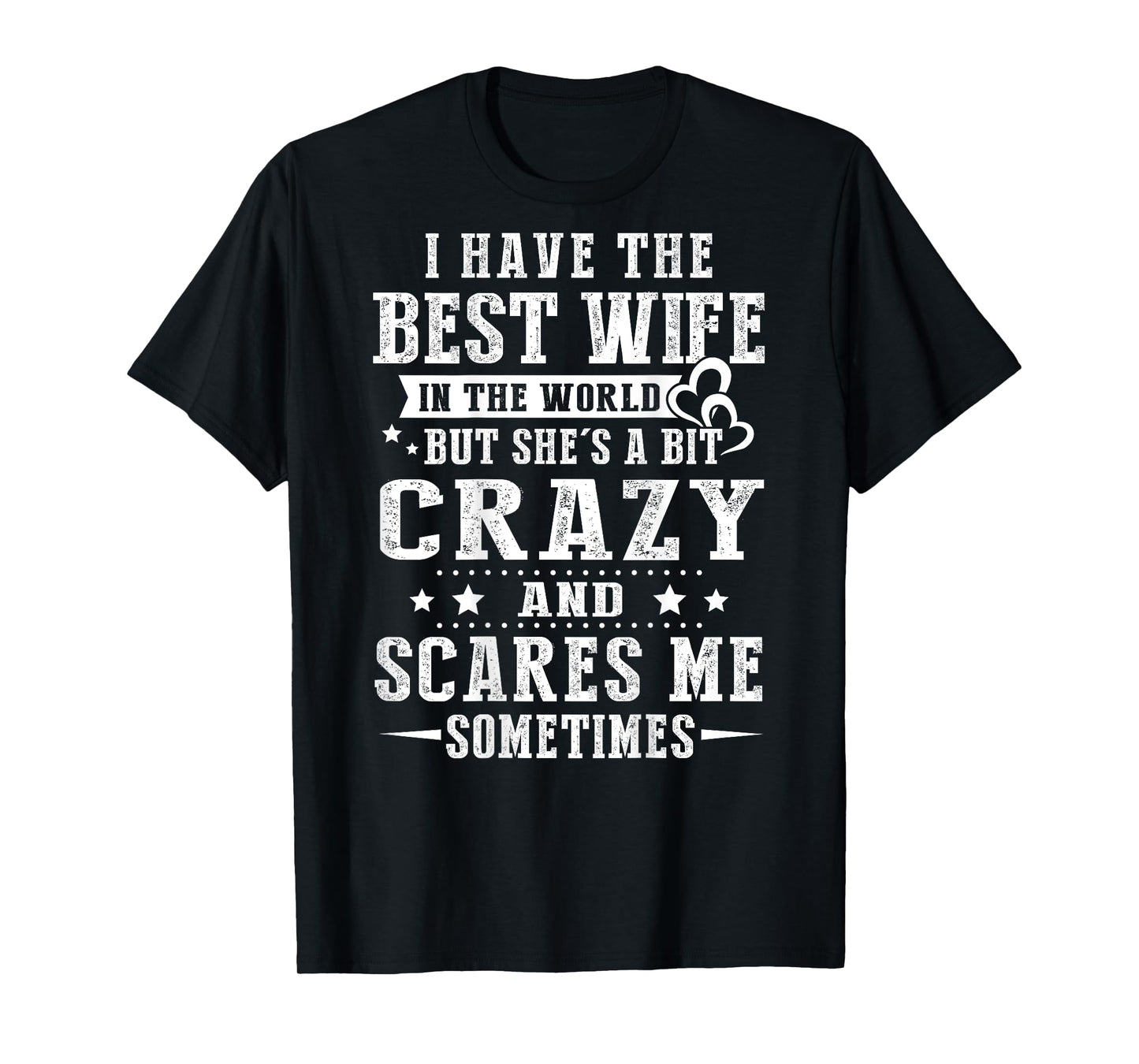 I Have The Best Wife In The World But She's A Bit Crazy T-Shirt