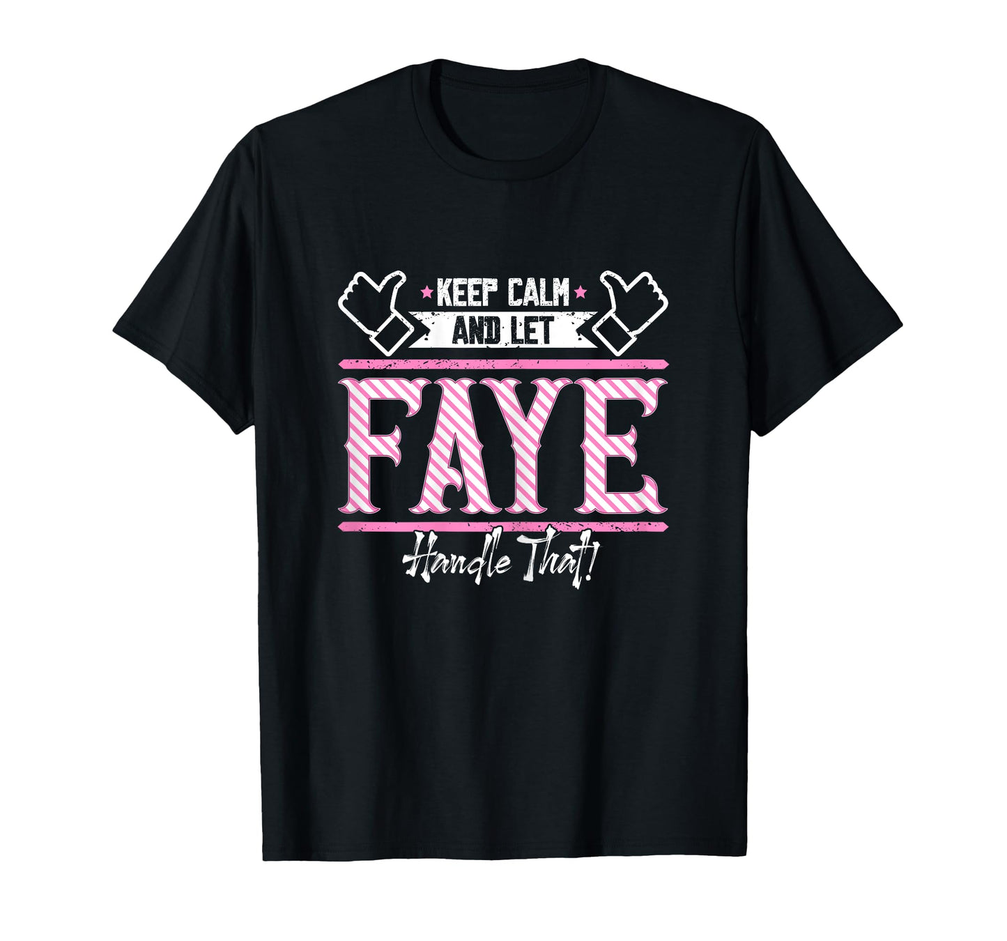 Faye | Keep Calm and let Faye Handle that T-Shirt