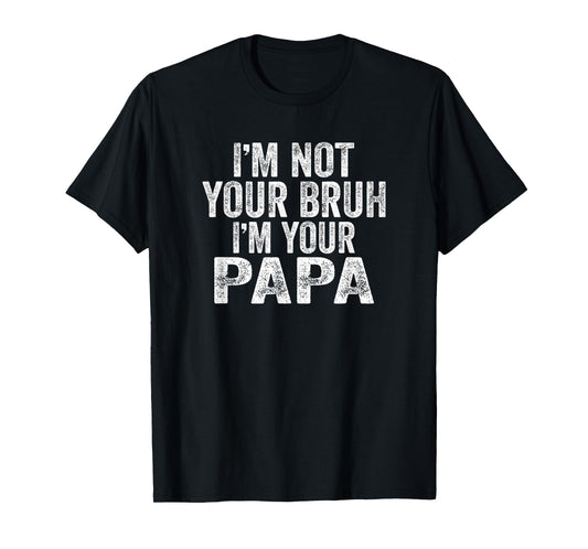 I'm Not Your Bruh I'm Your Papa Father's Day Bruh Gifts T-Shirt