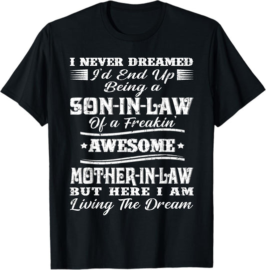 I never Dreamed Son In Law Of Freaking Awesome Mother In Law T-Shirt