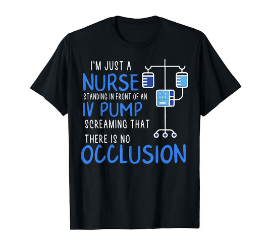 I'm Just A Nurse Standing In Front Of An Iv Pump Screaming T-Shirt